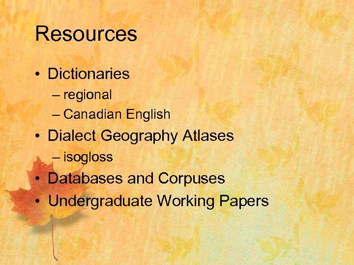 Resources • Dictionaries – regional – Canadian English • Dialect Geography Atlases – isogloss
