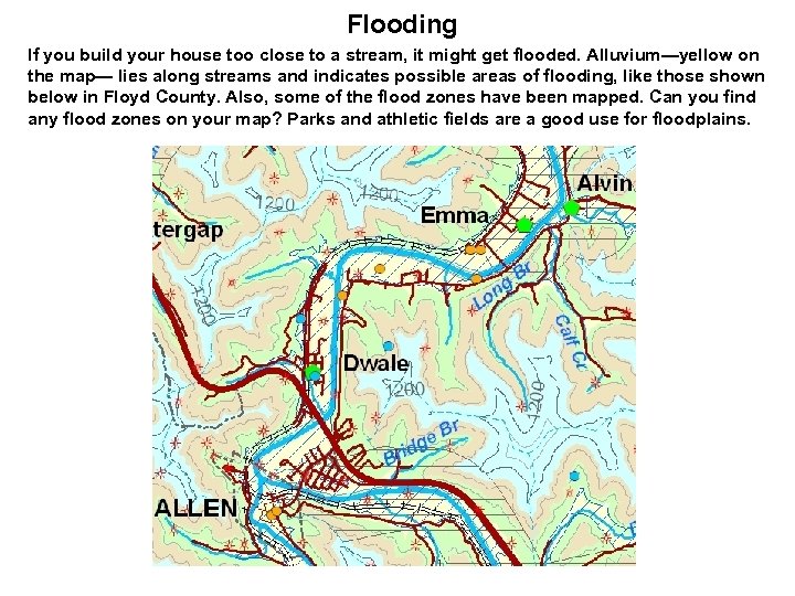 Flooding If you build your house too close to a stream, it might get