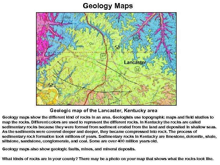 Geology Maps Geologic map of the Lancaster, Kentucky area Geology maps show the different