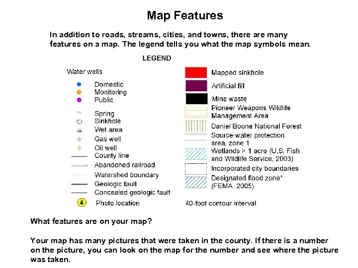 Map Features In addition to roads, streams, cities, and towns, there are many features