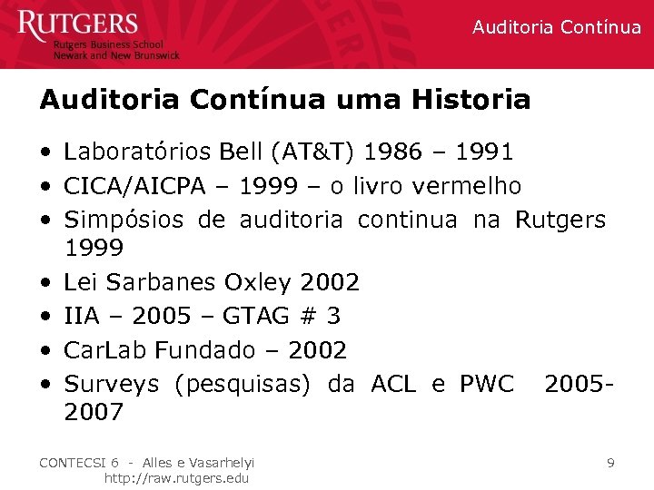 Auditoria Contínua uma Historia • Laboratórios Bell (AT&T) 1986 – 1991 • CICA/AICPA –