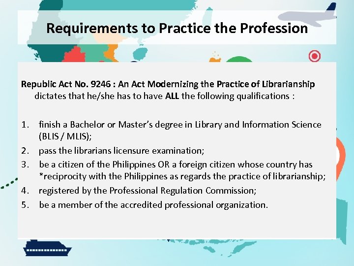 Requirements to Practice the Profession Republic Act No. 9246 : An Act Modernizing the