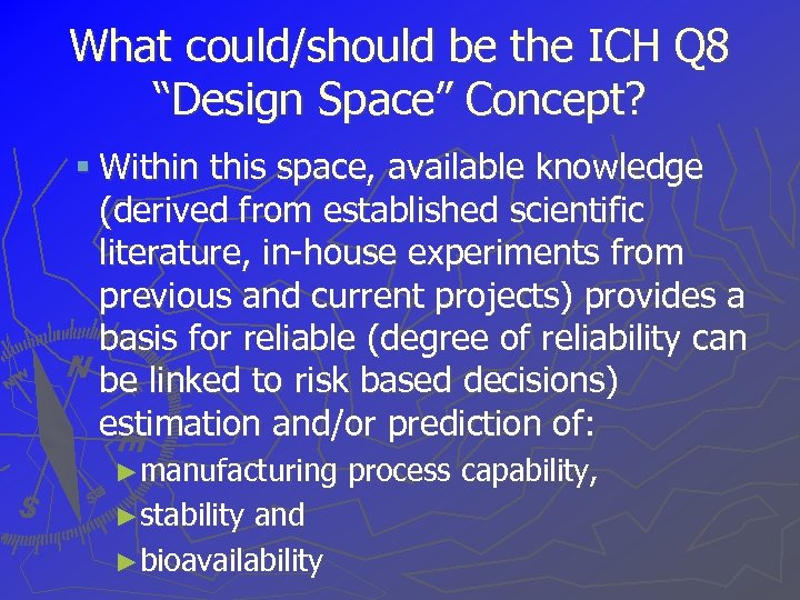 What could/should be the ICH Q 8 “Design Space” Concept? § Within this space,