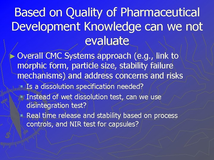 Based on Quality of Pharmaceutical Development Knowledge can we not evaluate ► Overall CMC