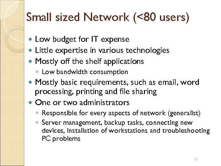 Small sized Network (<80 users) Low budget for IT expense Little expertise in various