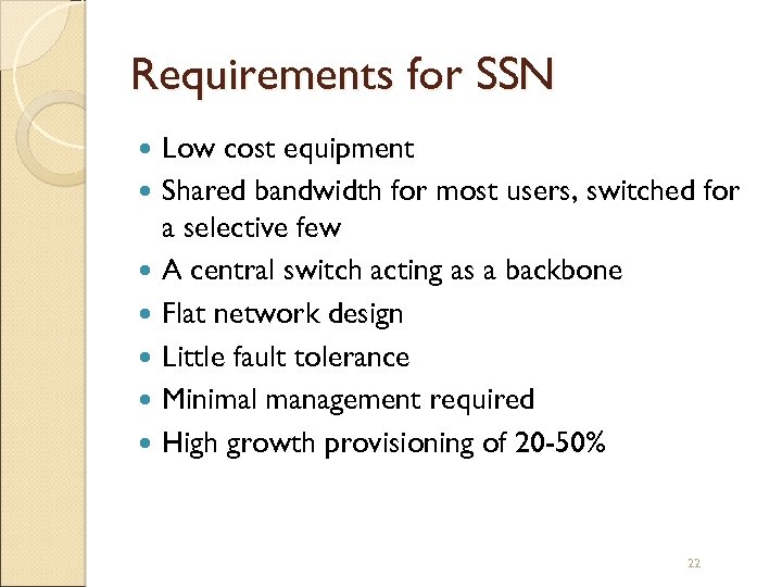 Requirements for SSN Low cost equipment Shared bandwidth for most users, switched for a