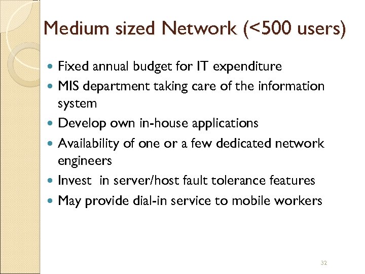 Medium sized Network (<500 users) Fixed annual budget for IT expenditure MIS department taking