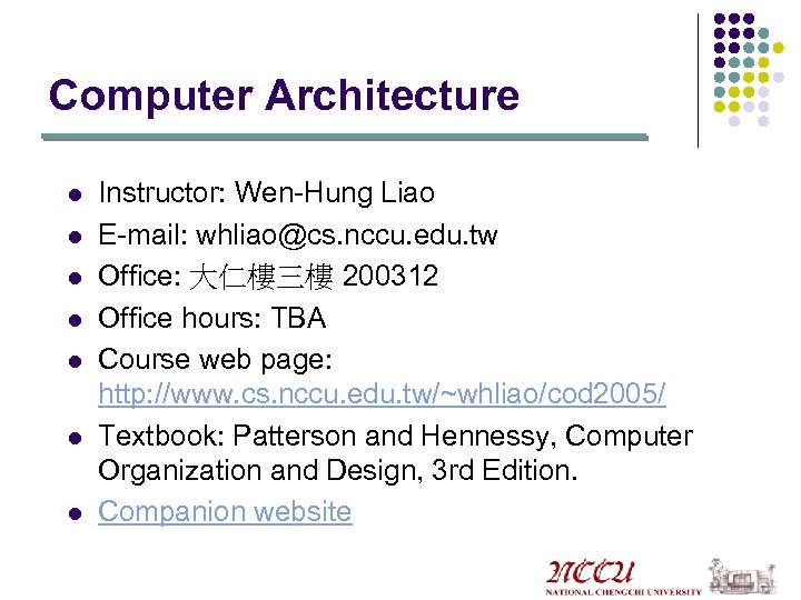 Computer Architecture l l l l Instructor: Wen-Hung Liao E-mail: whliao@cs. nccu. edu. tw