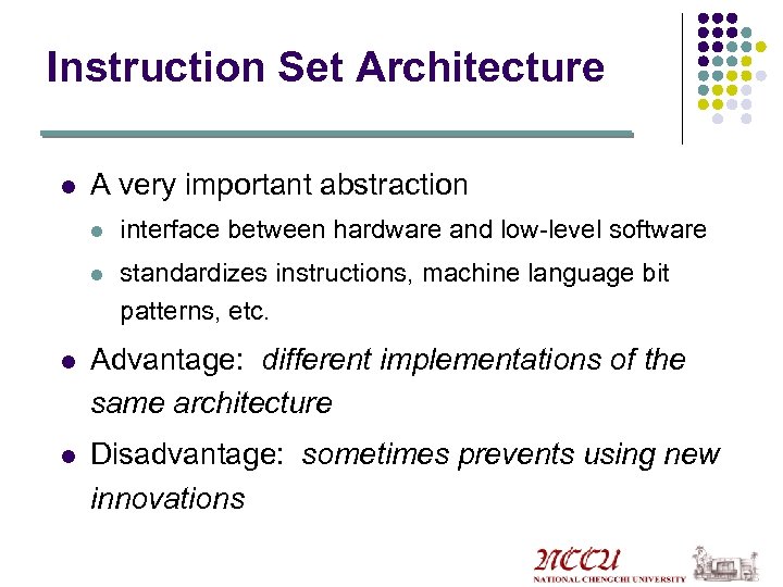 Instruction Set Architecture l A very important abstraction l interface between hardware and low-level