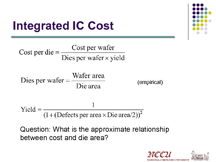 Integrated IC Cost (empirical) Question: What is the approximate relationship between cost and die
