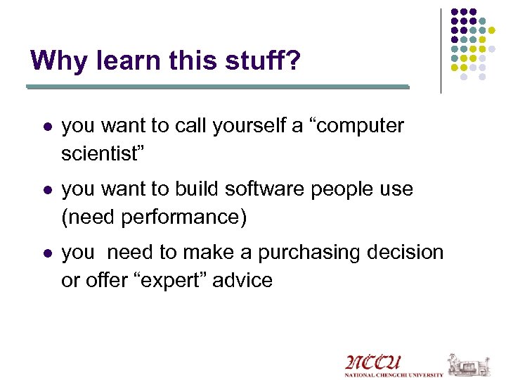 Why learn this stuff? l you want to call yourself a “computer scientist” l