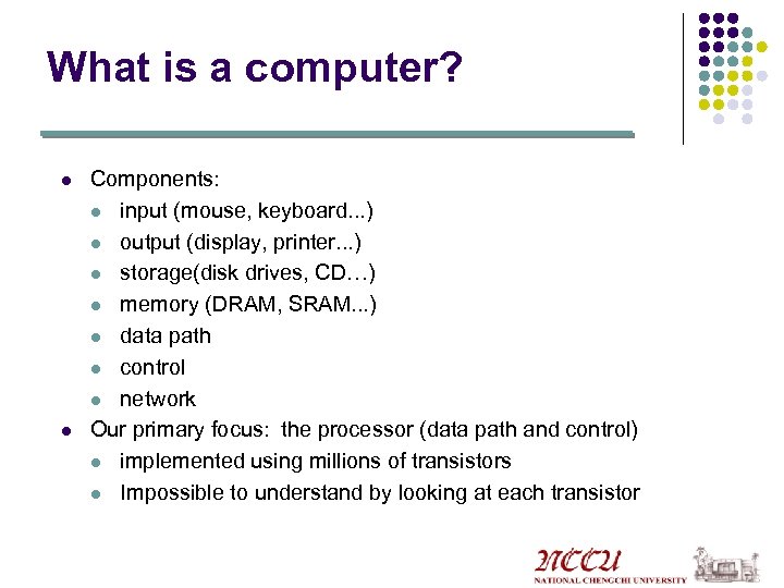 What is a computer? l l Components: l input (mouse, keyboard. . . )