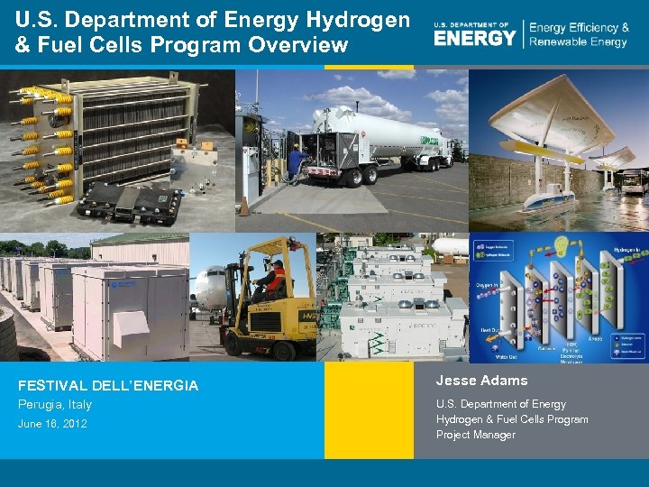 U. S. Department of Energy Hydrogen & Fuel Cells Program Overview FESTIVAL DELL’ENERGIA Jesse