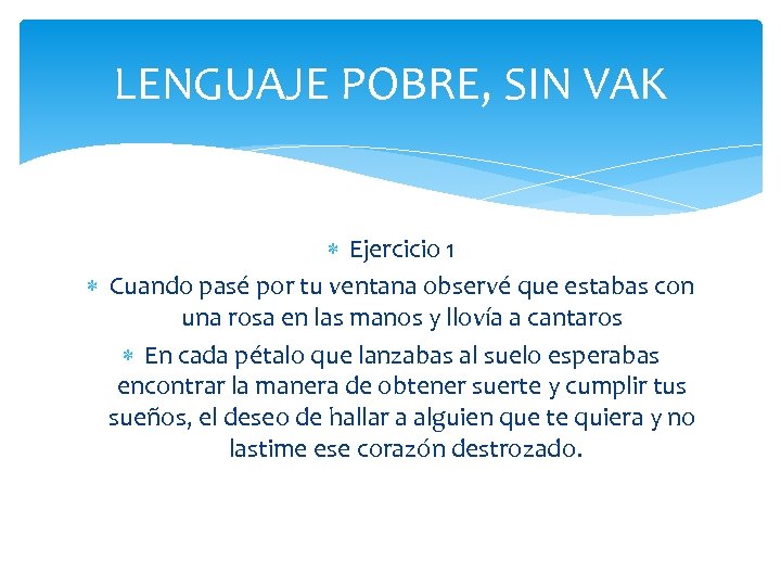 LENGUAJE POBRE, SIN VAK Ejercicio 1 Cuando pasé por tu ventana observé que estabas