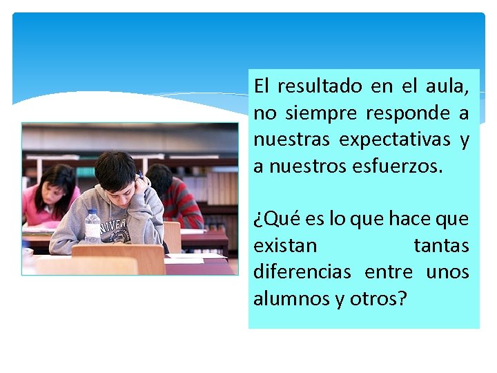 El resultado en el aula, no siempre responde a nuestras expectativas y a nuestros