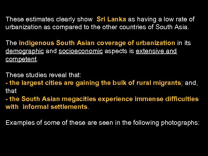 These estimates clearly show Sri Lanka as having a low rate of urbanization as