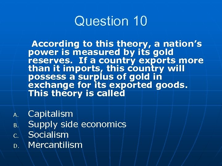 Question 10 According to this theory, a nation’s power is measured by its gold