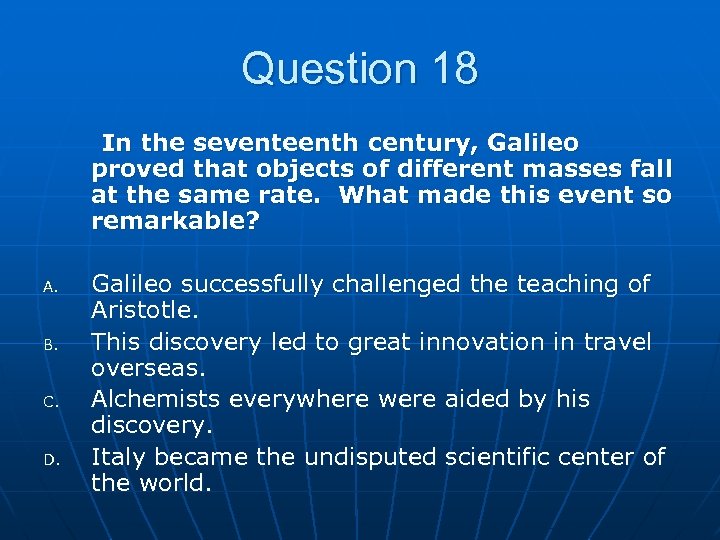 Question 18 In the seventeenth century, Galileo proved that objects of different masses fall