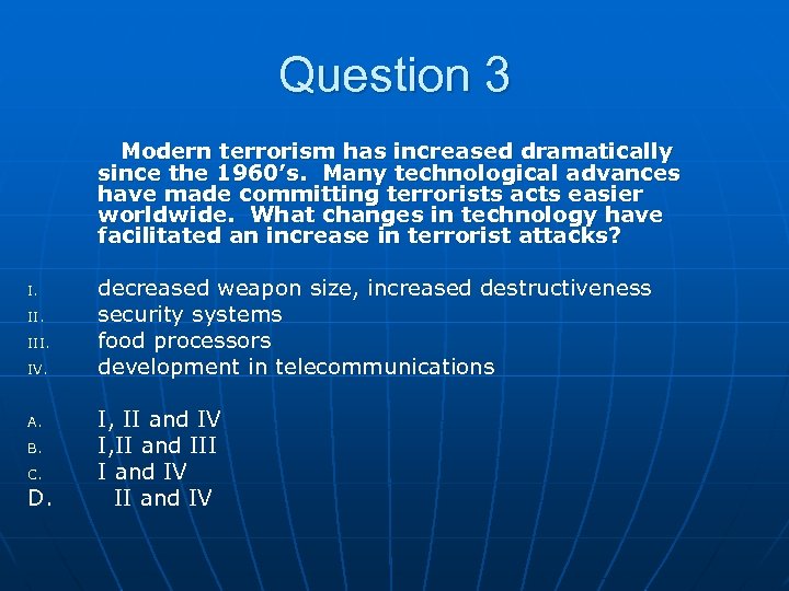 Question 3 Modern terrorism has increased dramatically since the 1960’s. Many technological advances have