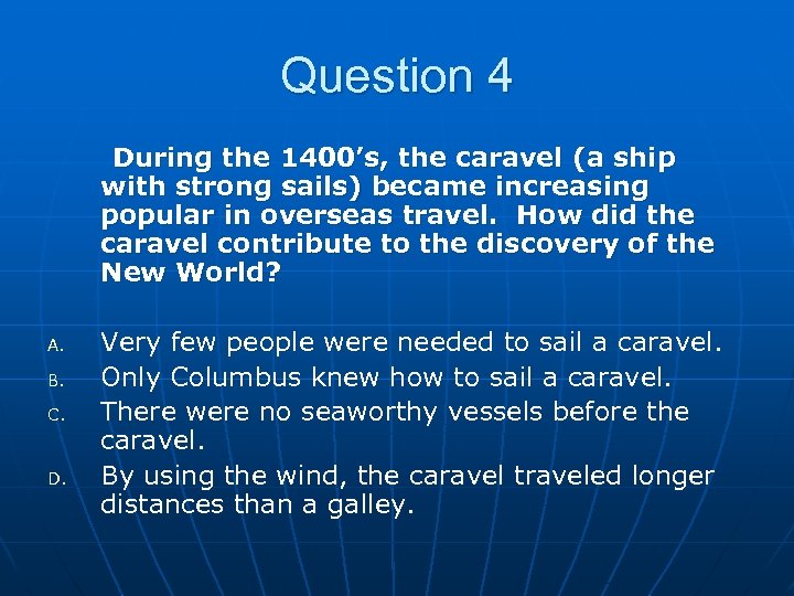 Question 4 During the 1400’s, the caravel (a ship with strong sails) became increasing