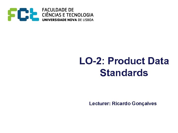 LO-2: Product Data Standards Lecturer: Ricardo Gonçalves 