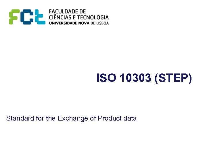 ISO 10303 (STEP) Standard for the Exchange of Product data 