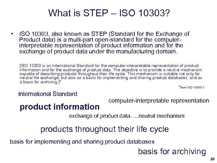 What is STEP – ISO 10303? • ISO 10303, also known as STEP (Standard