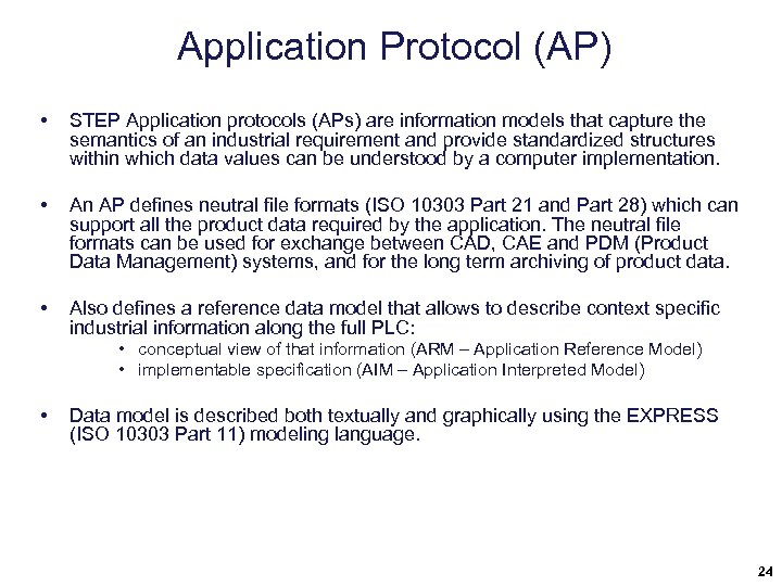 Application Protocol (AP) • STEP Application protocols (APs) are information models that capture the