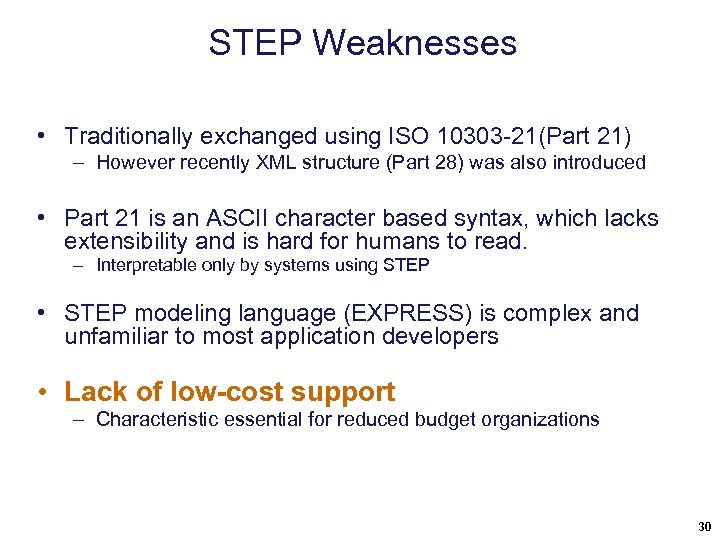 STEP Weaknesses • Traditionally exchanged using ISO 10303 -21(Part 21) – However recently XML