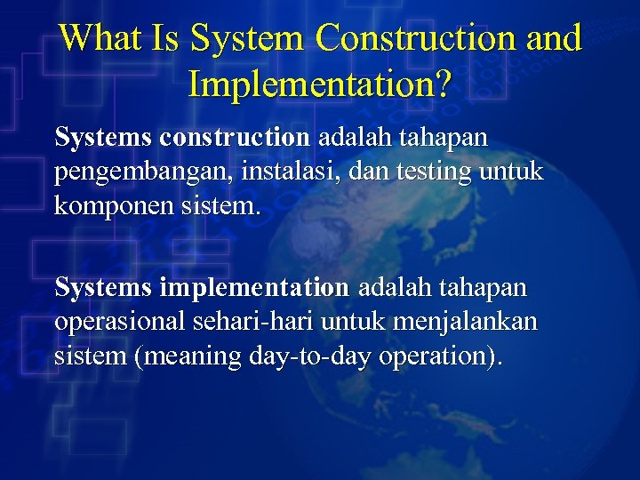 What Is System Construction and Implementation? Systems construction adalah tahapan pengembangan, instalasi, dan testing