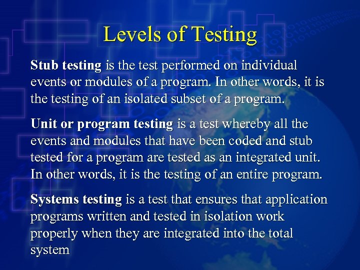 Levels of Testing Stub testing is the test performed on individual events or modules