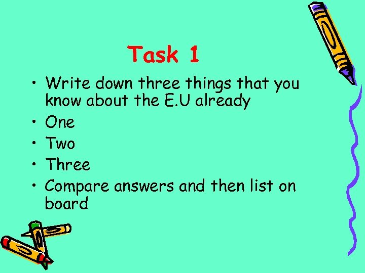 Task 1 • Write down three things that you know about the E. U
