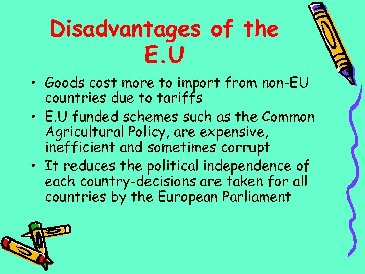 Disadvantages of the E. U • Goods cost more to import from non-EU countries