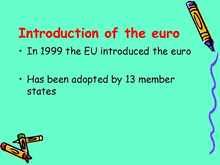 Introduction of the euro • In 1999 the EU introduced the euro • Has