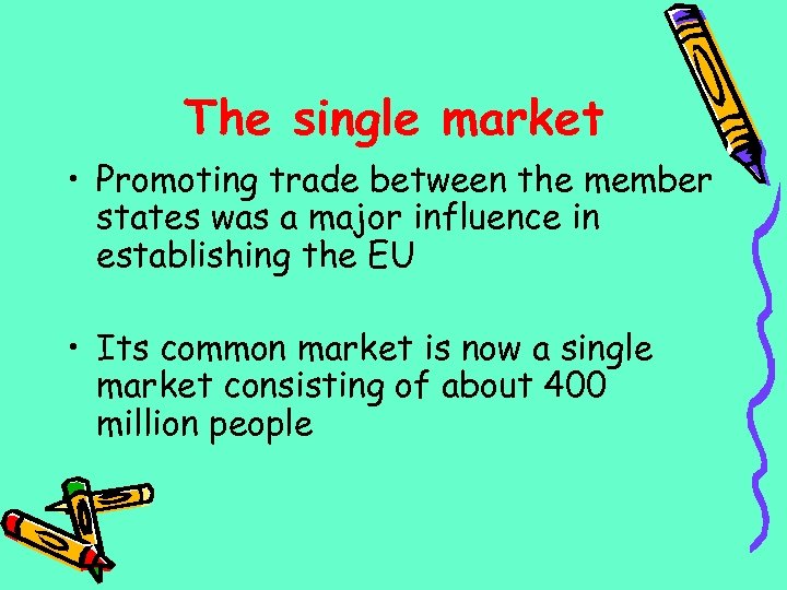 The single market • Promoting trade between the member states was a major influence