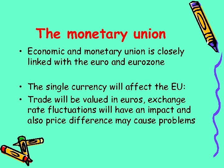 The monetary union • Economic and monetary union is closely linked with the euro