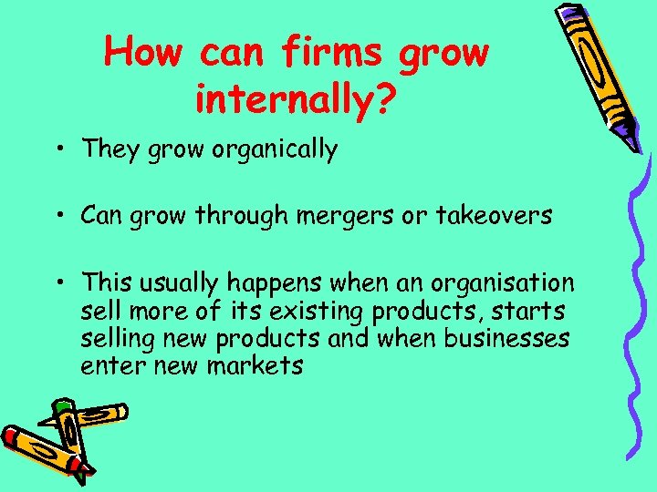 How can firms grow internally? • They grow organically • Can grow through mergers