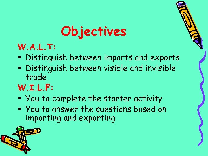 Objectives W. A. L. T: § Distinguish between imports and exports § Distinguish between