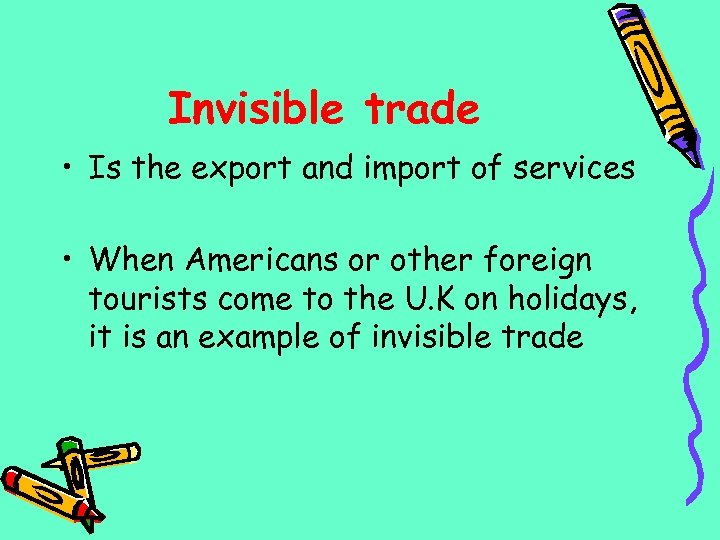 Invisible trade • Is the export and import of services • When Americans or