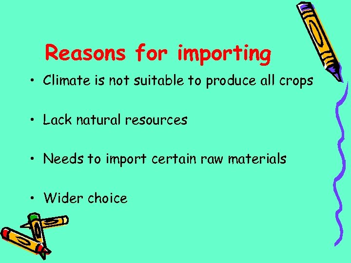 Reasons for importing • Climate is not suitable to produce all crops • Lack