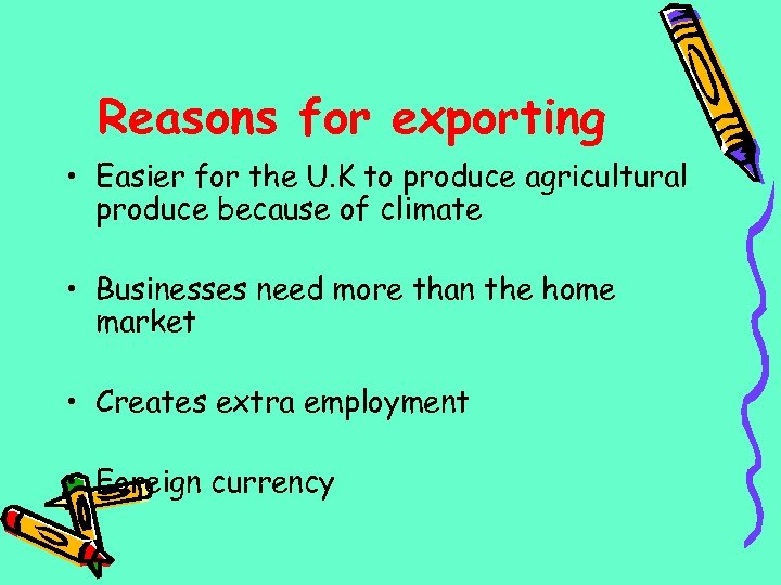Reasons for exporting • Easier for the U. K to produce agricultural produce because