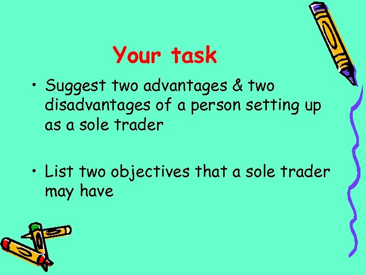 Your task • Suggest two advantages & two disadvantages of a person setting up