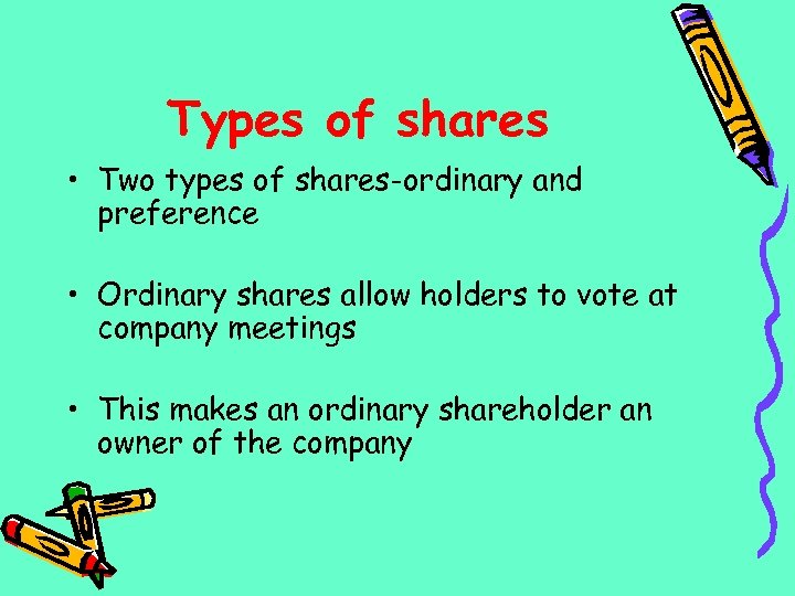 Types of shares • Two types of shares-ordinary and preference • Ordinary shares allow