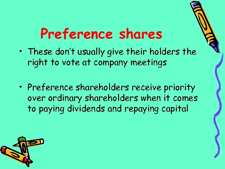 Preference shares • These don’t usually give their holders the right to vote at