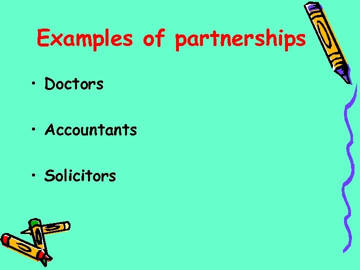 Examples of partnerships • Doctors • Accountants • Solicitors 