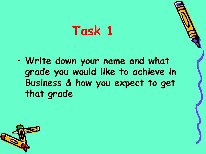 Task 1 • Write down your name and what grade you would like to