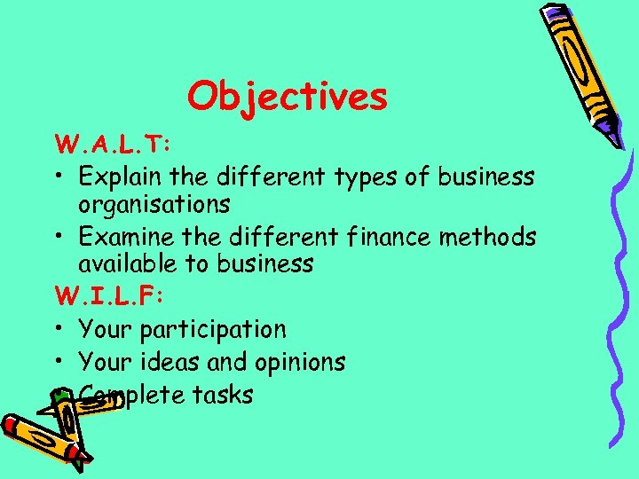 Objectives W. A. L. T: • Explain the different types of business organisations •