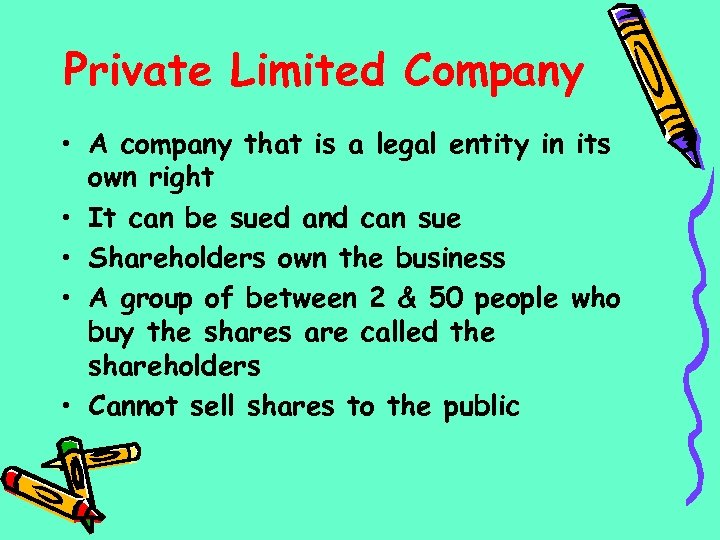 Private Limited Company • A company that is a legal entity in its own