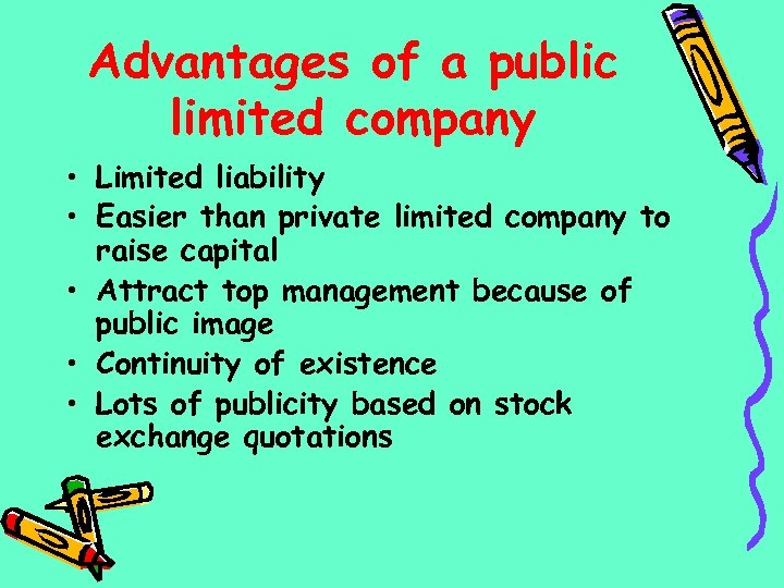 Advantages of a public limited company • Limited liability • Easier than private limited