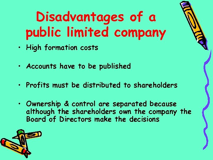 Disadvantages of a public limited company • High formation costs • Accounts have to